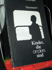 Kinder, die anders sind : e. Elternreport / Gerda Jun