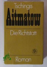 Die Richtstatt : Roman / Tschingis Aitmatow