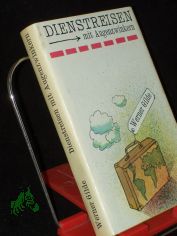 Dienstreisen mit Augenzwinkern : Erlebnisse auf 4 Kontinenten / Werner Gilde