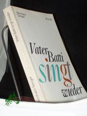 Vater Batti singt wieder : Roman / Bernhard Seeger