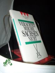 Verachtet mir die Sachsen nicht : Versuch ber eine Wahlverwandtschaft: die Franken und die Sachsen ; mit einem baierischen Anhang / Wolfgang Buhl