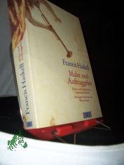 Maler und Auftraggeber : Kunst und Gesellschaft im italienischen Barock / Francis Haskell. Mit einem Nachw. von Werner Busch. [Aus dem Engl. bers. von Alexander Sahm]