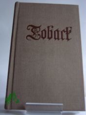 Das beliebte und gelobte Krutlein Toback oder allerhand auserlesene historische Merckwrdigkeiten vom Ursprung, Beschaffenheit, Wrckung, sonderbaren Nutzen, Gebrauch und Missbrauch des Tobacks : aus berhmter Mnner Schrifften gesammlet,