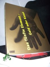 Das fnfte Element - Geld oder Kunst : ein fabelhaftes Lexikon zu einer verlorenen Enzyklopdie ; [Kunsthalle Dsseldorf, 28. Januar bis 14. Mai 2000] / hrsg. von Jrgen Harten. Unter Mitarb. von Kay Ehling ... [bers. Gerhard Frey ...]