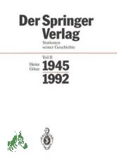 Springer-Verlag: Der Springer-Verlag  Teil: Stationen seiner Geschichte / Teil 2., 1945 - 1992 : mit 25 Tabellen / verf. von Heinz Gtze