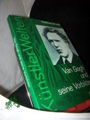 Van Gogh und seine Vorbilder : eine knstlerische Selbstfindung / Matthias Arnold