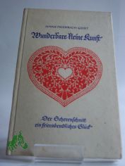 Wunderbare kleine Kunst : Der Scherenschnitt, ein feierabendl. Glck / Hans Friedrich Geist