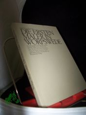 Die ersten Maler in Worpswede : [e. Biographie d. Knstlerdorfes u.d. Maler Fritz Mackensen, Otto Modersohn, Fritz Overbeck, Hans am Ende, Heinrich Vogeler u. Paula Modersohn-Becker] / Sigrid Weltge-Wortmann