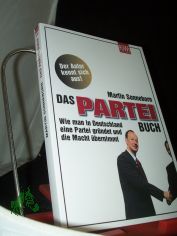 Das Partei-Buch : wie man in Deutschland eine Partei grndet und die Macht bernimmt / Martin Sonneborn