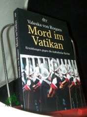 Mord im Vatikan : Ermittlungen gegen die katholische Kirche / Valeska von Roques