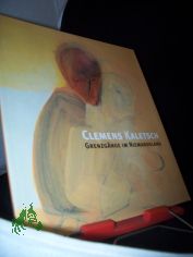 Clemens Kaletsch : Grenzgnge im Niemandsland ; [erscheint anllich der Ausstellung Clemens Kaletsch 