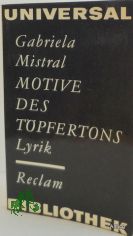 Motive des Tpfertons : Lyrik ; [aus d. Span.] / Gabriela Mistral. [bertr. von Albert Theile u. Gisela Pape. Unter Mitw. von Heinz Mller. Nachw. von Carlos Rincon]