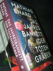 Das Jahresbankett der Totengrber : Roman / Mathias Enard ; aus dem Franzsischen von Holger Fock und Sabine Mller