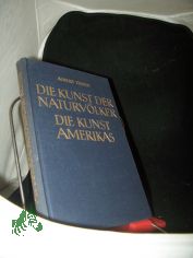 Theile, Albert: Die Kunst der aussereuropischen Vlker  Teil: Bd. 1. T. 1.2., Die Kunst der Naturvlker Die Kunst Amerikas