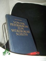 Bruhns, Leo: Geschichte der Kunst  Teil: Bd. 5., Von der Peterskirche zum Wrzburger Schloss : Baumeister u. Bildhauer. Buch 8