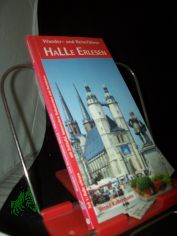 Kellermann, Bernd: Wander- und Reisefhrer  Teil: Teil 1., Halle erlesen : mit Zeittafel, historischen Dokumenten und Anekdoten