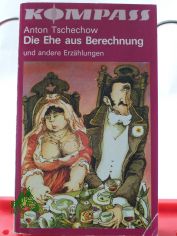 Die Ehe aus Berechnung und andere Erzhlungen / Anton Tschechow. Illustrationen von Peter Muzeniek. Hrsg. u. mit e. Nachw. vers. von Ulrike Hirschberg