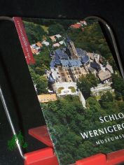 Schlo Wernigerode : Museumsfhrer / [Hrsg.: Schlo Wernigerode, Verwaltung- und Betriebsgesellschaft mbH]
