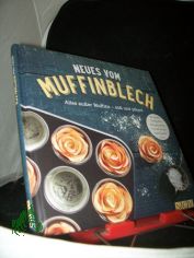 Neues vom Muffinblech : alles auer Muffins - s und pikant / Autorin: Anne Peters