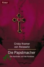 Die Papstmacher : die Kardinle und das Konklave / Crista Kramer von Reisswitz