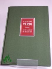 Giuseppe Verdi : 1813 - 1901. Sein Leben in Bildern / Richard Petzoldt. Bildfolge: Eduard Crass. Textzeichn.: Waldemar v. Schmidt