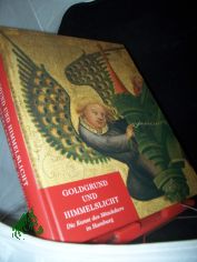 Die Kunst des Mittelalters in Hamburg  Teil: Goldgrund und Himmelslicht : [Katalog zur Ausstellung der Hamburger Kunsthalle in Zusammenarbeit mit dem Museum fr Hamburgische Geschichte ... vom 19. November 1999 bis 5. Mrz 2000] / Hamburger