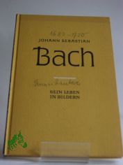 Johann Sebastian Bach : Sein Leben in Bildern / Textt.: Richard Petzoldt. Bildt.: Eduard Crass