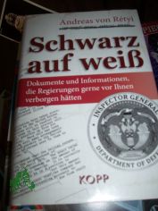Schwarz auf wei� : Dokumente und Informationen, die Regierungen gerne vor Ihnen verborgen h�tten / Andreas von R�tyi