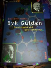 Byk Gulden : Forschergeist und Unternehmermut / Ernst Peter Fischer. Mit einer Chronik von Hans Biereigel
