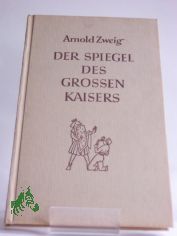 Der Spiegel des grossen Kaisers : Novelle / Arnold Zweig