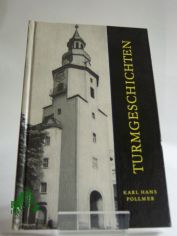 Turmgeschichten : Erzgebirgische Kirchtrme erzhlen. Ein Plauderbchlein / Karl Hans Pollmer. Fotos von Christoph Georgi