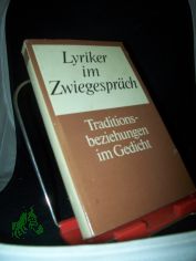 Lyriker im Zwiegesprch : Traditionsbeziehungen im Gedicht / hrsg. von Ingrid Hhnel