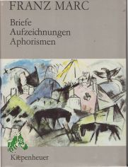 Briefe, Aufzeichnungen, Aphorismen / Franz Marc. Hrsg. von Gnther Meissner
