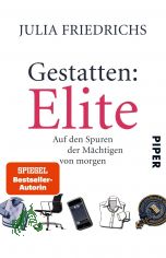 Gestatten: Elite : auf den Spuren der Mchtigen von morgen / Julia Friedrichs
