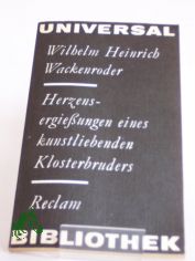 Herzensergiessungen eines kunstliebenden Klosterbruders / Wilhelm Heinrich Wackenroder. Hrsg. von Evi Rietzschel