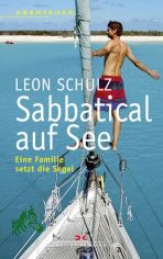 Sabbatical auf See : eine Familie setzt die Segel / Leon Schulz. [Die dt. bers. wurde von Gaby Theile erstellt]
