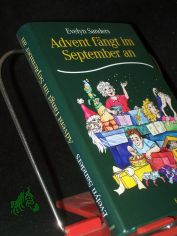 Advent fngt im September an : Geschichten vom Herbst bis zum Winter / Evelyn Sanders. Mit Ill. von Andrea Dlling