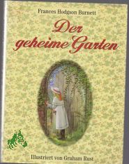 Der geheime Garten / Frances Hodgson Burnett. Ill. von Graham Rust. [Aus dem Engl. bers. von Friedel Hmke]