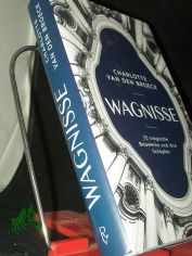 Wagnisse : 13 tragische Bauwerke und ihre Schpfer / Charlotte Van den Broeck ; aus dem Niederlndischen von Christiane Burkhardt