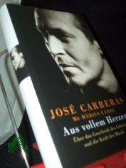 Aus vollem Herzen : ber das Geschenk des Lebens und die Kraft der Musik / Jos Carreras. Mit Mrius Carol. Aus dem Span. von Karl A. Klewer