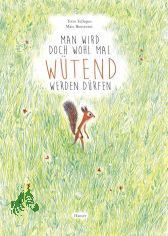 Man wird doch wohl mal wtend werden drfen / Toon Tellegen ; Marc Boutavant. [Aus dem Niederlnd. von Mirjam Pressler]