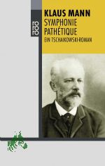 Symphonie pathtique : ein Tschaikowsky-Roman / Klaus Mann. Mit einem Nachw. von Fredric Kroll