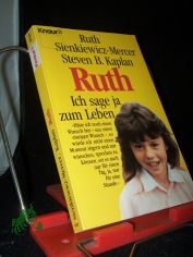 Ruth : ich sage ja zum Leben / Ruth Sienkiewicz-Mercer ; Steven B. Kaplan. Aus dem Amerikan. von Christine Strh und Rita Seuss