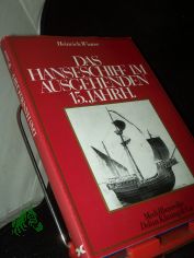 Das Hanseschiff im ausgehenden 15. [f�nfzehnten] Jahrhundert : (d. letzte Hansekogge) / Heinrich Winter