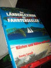 Das L�nderlexikon f�r Fahrtensegler : K�sten und H�fen weltweit / Jimmy Cornell. Recherchiert von Doina Cornell. Ins Dt. �bers. von Hermann Leifeld