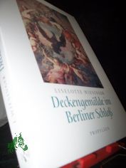 Deckengemlde im Berliner Schloss / Liselotte Wiesinger. Mit einem Beitr. von Goerd Peschken