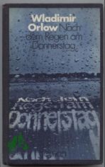 Nach dem Regen am Donnerstag : Roman / Wladimir Orlow. [Ins Dt. bertr. von Heinz Kbart]