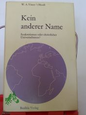 Kein anderer Name : Synkretismus oder christl. Universalismus? / W. A. Visser't Hooft. Aus d. Engl. bertr. von Armin Boyens