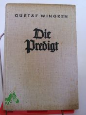 Die Predigt / Gustaf Wingren. Berecht. bers. aus d. Schwedischen von Egon Franz