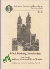 Bibel, Bildung, Bettelorden : sechs Kapitel aus Magdeburgs Kirchengeschichte im Mittelalter / [Landesheimatbund Sachsen-Anhalt e.V.]. Eingeleitet und bearb. von Stefan Ptzold